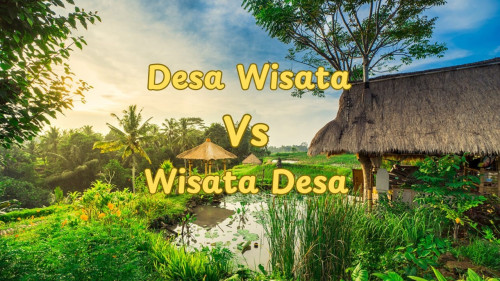 Desa Wisata dan Wisata Desa : Apa Sih Bedanya? Temukan Jawabannya di Sini!